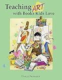 Teaching Art with Books Kids Love: Art Elements, Appreciation, and Design with Award-Winning Books