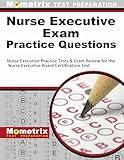 Nurse Executive Exam Practice Questions: Nurse Executive Practice Tests & Exam Review for the Nurse Executive Board Certification Test (Mometrix Test Preparation)