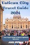 Vatican City Travel Guide 2024: Your Expert Guide to Rome's Spiritual Epicenter - Plan Your Perfect Itinerary Today! (Unforgettable Journeys: Tales of Adventure from around the World)