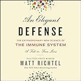 An Elegant Defense: The Extraordinary New Science of the Immune System: A Tale in Four Lives