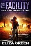 The Facility: A young adult/YA dystopian novel (The Resistance Files Book 1)