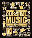 The Classical Music Book: Big Ideas Simply Explained (DK Big Ideas)