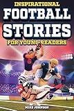 Inspirational Football Stories for Young Readers: 12 Unbelievable True Tales to Inspire and Amaze Young Football Lovers