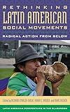 Rethinking Latin American Social Movements: Radical Action from Below (Latin American Perspectives in the Classroom)