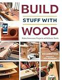 Build Stuff with Wood: Make Awesome Projects with Basic Tools