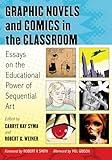 Graphic Novels and Comics in the Classroom: Essays on the Educational Power of Sequential Art