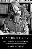 Teaching to Live: Black Religion, Activist-Educators, and Radical Social Change