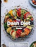 Dash Diet Cookbook For Vegans: Simple Flavorful Plant-Based Recipes with Low Sodium, High Potassium to Lower Blood Pressure and Lose Weight | Includes ... Companion: The DASH Diet Cookbook Series)