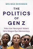 The Politics of Gen Z: How the Youngest Voters Will Shape Our Democracy