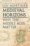 Medieval Horizons: Why the Middle Ages Matter