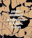 James Brooks: A Painting Is a Real Thing