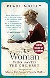 The Woman Who Saved the Children: A Biography of Eglantyne Jebb: Founder of Save the Children