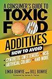 A Consumer's Guide to Toxic Food Additives: How to Avoid Synthetic Sweeteners, Artificial Colors, MSG, and More