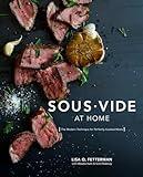 Sous Vide at Home: The Modern Technique for Perfectly Cooked Meals [A Cookbook]