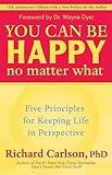 You Can Be Happy No Matter What: Five Principles for Keeping Life in Perspective