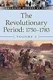 The Revolutionary Period: 1750-1783 (American History By Era)