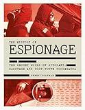 History of Espionage: The Secret World of Spycraft, Sabotage and Post-Truth Propaganda