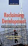 Reclaiming Development: An Alternative Economic Policy Manual (Global Issues)