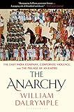 The Anarchy: The East India Company, Corporate Violence, and the Pillage of an Empire