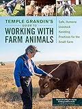 Temple Grandin's Guide to Working with Farm Animals: Safe, Humane Livestock Handling Practices for the Small Farm