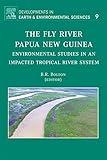 The Fly River, Papua New Guinea: Environmental Studies in an Impacted Tropical River System (Volume 9) (Developments in Earth and Environmental Sciences, Volume 9)