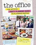 The Office: The Official Party Planning Guide to Planning Parties: Authentic Parties, Recipes, and Pranks from The Dundies to Kevin's Famous Chili