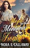 Whispers of Hope on the Montana Frontier: A Western Historical Romance Book