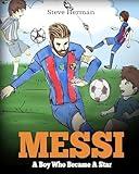 Messi: A Boy Who Became A Star. Inspiring children book about Lionel Messi - one of the best soccer players in history. (Soccer Book For Kids)