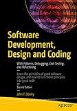 Software Development, Design and Coding: With Patterns, Debugging, Unit Testing, and Refactoring