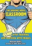 The Graphic Novel Classroom: POWerful Teaching and Learning with Images