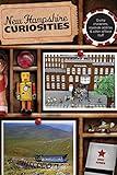 New Hampshire Curiosities: Quirky Characters, Roadside Oddities & Other Offbeat Stuff (Curiosities Series)