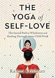 The Yoga of Self-Love: The Sacred Path to Wholeness and Healing through Inner Child Work