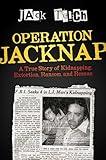 Operation Jacknap: A True Story of Kidnapping, Extortion, Ransom, and Rescue