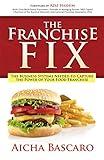 The Franchise Fix: The Business Systems Needed to Capture the Power of Your Food Franchise