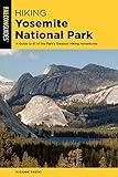 Hiking Yosemite National Park: A Guide to 62 of the Park's Greatest Hiking Adventures (Regional Hiking Series)