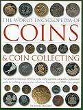 The World Encyclopedia of Coins and Coin Collecting: The Definitive Illustrated Reference to the World’s Greatest Coins and a Professional Guide to ... Collection, Featuring over 3000 Color Images