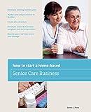 How to Start a Home-Based Senior Care Business: *Develop A Winning Business Plan *Market Your Unique Services To Families *Create A Fee Structure ... Care Manager (Home-Based Business Series)