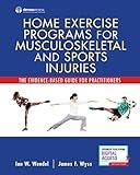 Home Exercise Programs for Musculoskeletal and Sports Injuries: The Evidence-Based Guide for Practitioners (Spiral Bound) – Comprehensive Manual on ... for Sports Medicine and Athletic Training