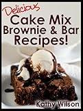 Delicious Cake Mix Brownie & Bar Recipes! (Delicious Cake Mix Desserts! Book 1)