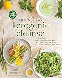 The 30-Day Ketogenic Cleanse: Reset Your Metabolism with 160 Tasty Whole-Food Recipes & a Guided Meal Plan