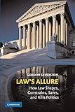 Law's Allure: How Law Shapes, Constrains, Saves, and Kills Politics