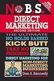 No B.S. Direct Marketing: The Ultimate No Holds Barred Kick Butt Take No Prisoners Direct Marketing for Non-Direct Marketing Businesses