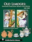 Old Limoges: Haviland Porcelain Design and Décor, 1845-1865 (Schiffer Book for Collectors)