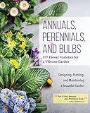 Annuals, Perennials, and Bulbs: 377 Flower Varieties for a Vibrant Garden (Creative Homeowner) 600 Photos and Over 40 Step-by-Step Sequences to Help Design, Improve, & Maintain Your Landscape