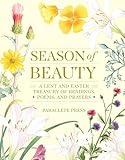 Season of Beauty: A Lent and Easter Treasury of Readings, Poems, and Prayers