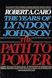 The Path to Power (The Years of Lyndon Johnson, Volume 1)