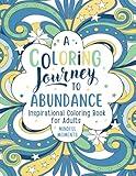 Inspirational Coloring Book For Adults: A Coloring Journey To Abundance - 32 Motivational Quotes and Inspirational Phrases for Stress Relief