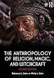 The Anthropology of Religion, Magic, and Witchcraft