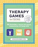 Therapy Games for Teens: 150 Activities to Improve Self-Esteem, Communication, and Coping Skills