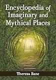 Encyclopedia of Imaginary and Mythical Places (McFarland Myth and Legend Encyclopedias)